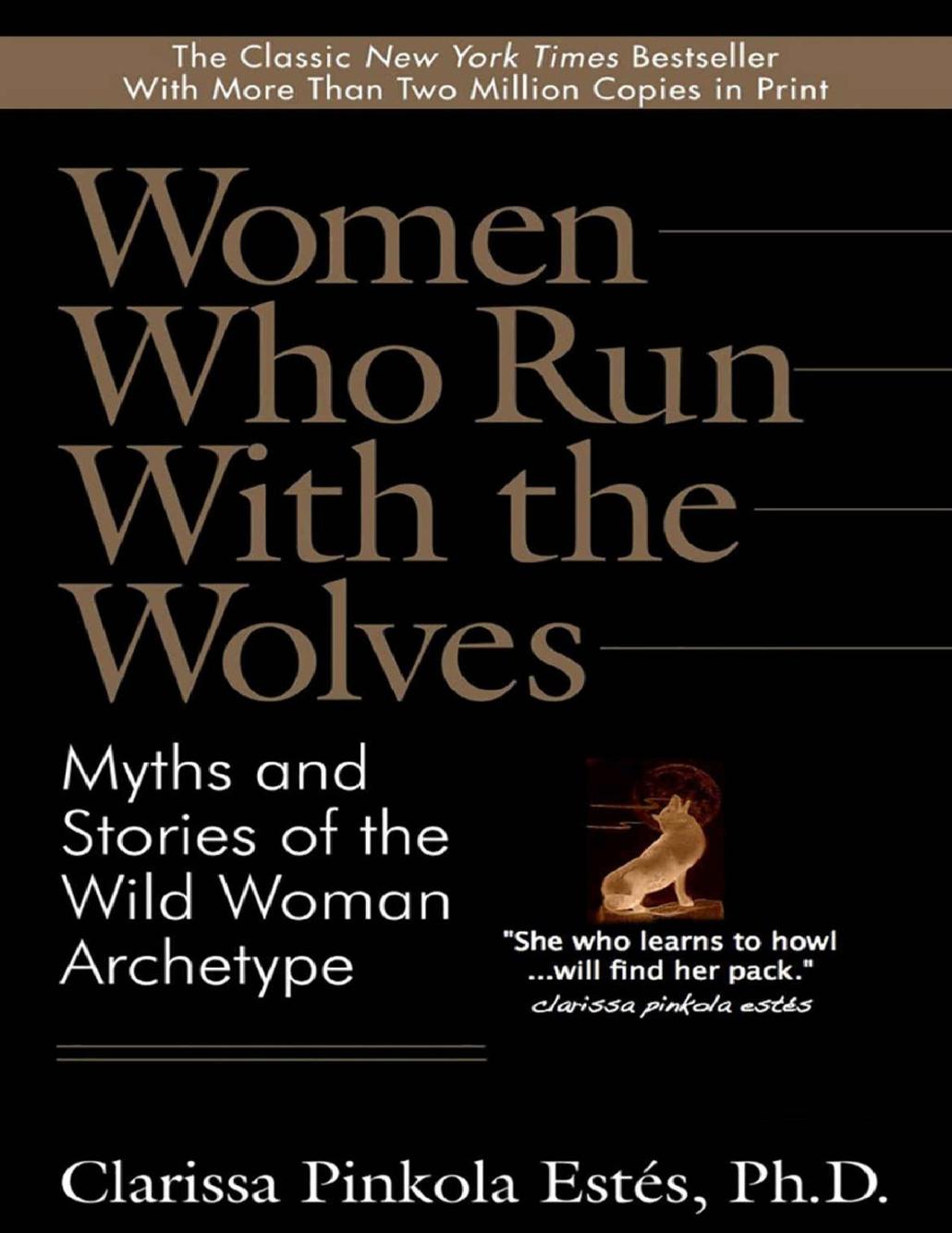 Women Who Run With The Wolves Myths And Stories Of The Wild Woman Archetype Clarissa Pinkola Ests