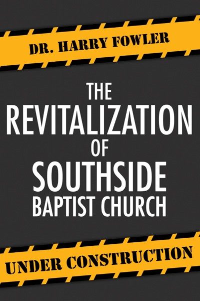 The Revitalization Of Southside Baptist Church Dr Harry Fowler
