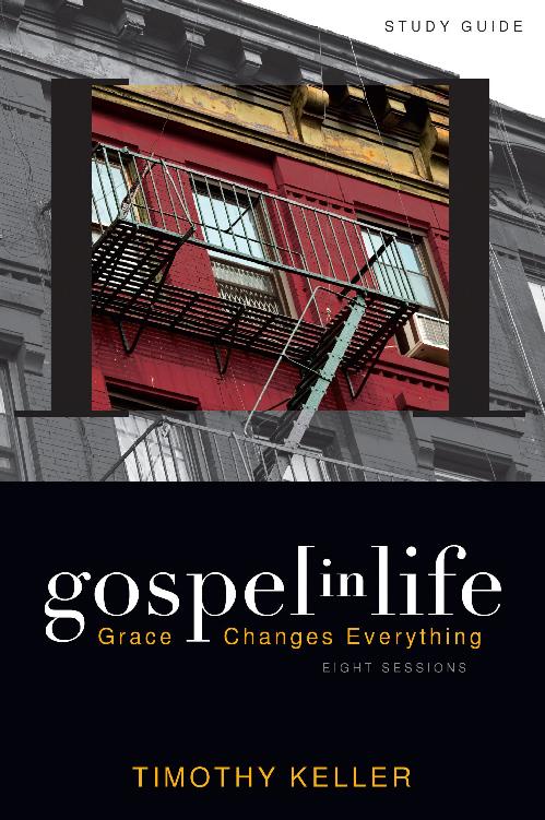 Gospel In Life Study Guide Grace Changes Everything Timothy Keller