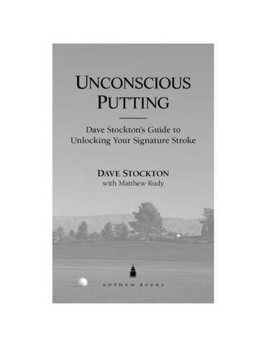 Unconscious Putting Dave Stocktons Guide To Unlocking Your Signature Stroke Dave Stockton