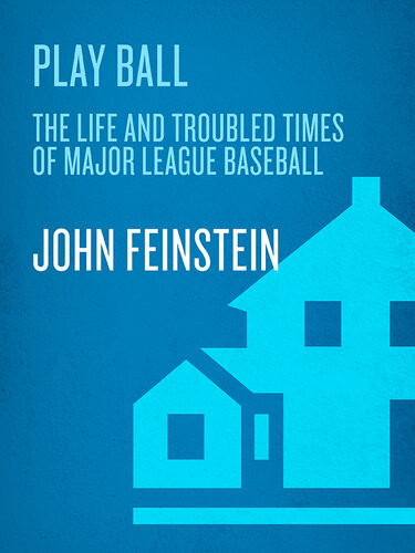 Play Ball The Life And Troubled Times Of Major League Baseball John Feinstein
