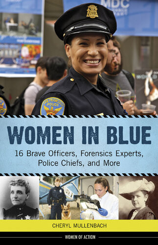 Women In Blue 16 Brave Officers Forensics Experts Police Chiefs And More Cheryl Mullenbach