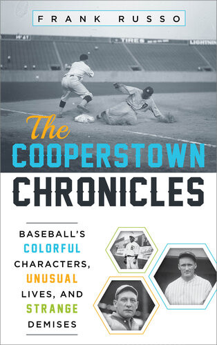 The Cooperstown Chronicles Baseballs Colorful Characters Unusual Lives And Strange Demises Frank Russo