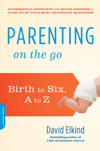 Parenting On The Go Birth To Six A To Z David Elkind