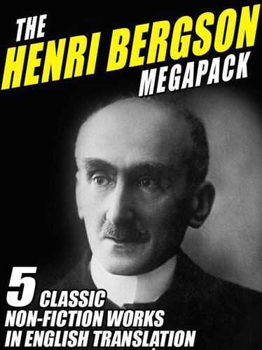 The Henri Bergson Megapack 5 Classic Nonfiction Works In English Translation Henri Bergson