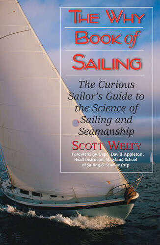 The Why Book Of Sailing The Curious Sailors Guide To The Science Of Sailing And Seamanship Scott Welty