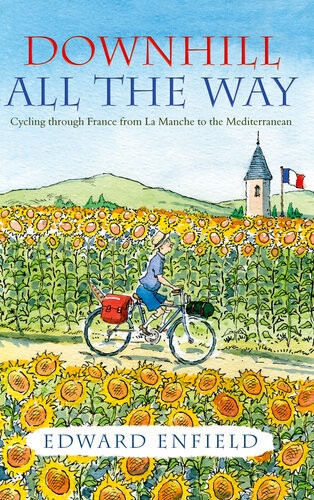 Downhill All The Way From La Manche To The Mediterranean By Bike Edward Enfield