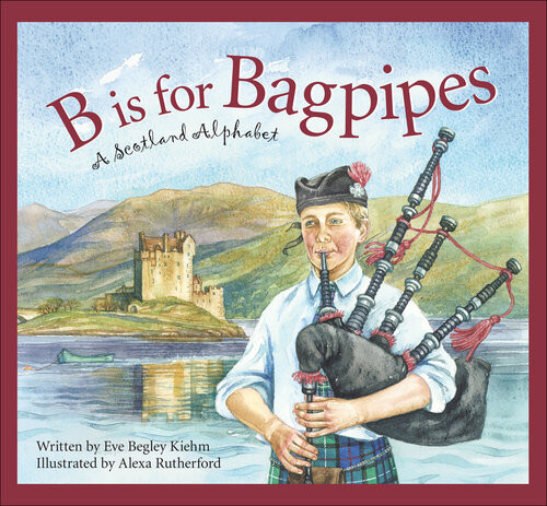 B Is For Bagpipes A Scotland Alphabet Eve Begley Kiehm