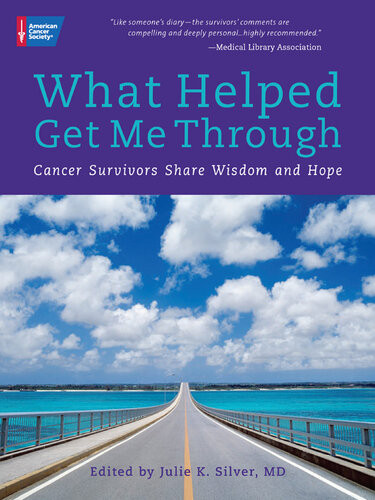 What Helped Get Me Through Cancer Survivors Share Wisdom And Hope Julie Silver