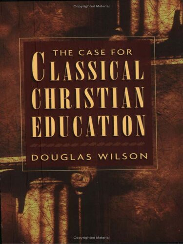 The Case For Classical Christian Education Douglas Wilson