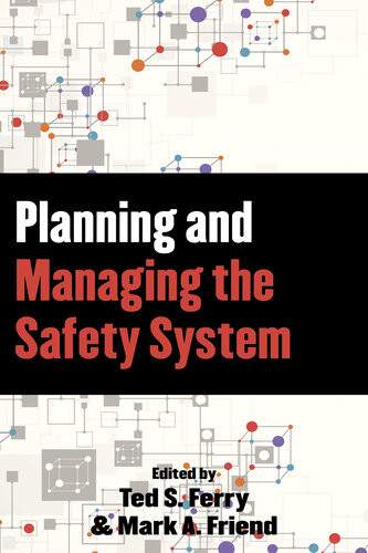Planning And Managing The Safety System Mark A Friend Theodore S Ferry