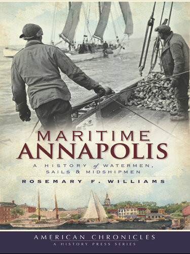 Maritime Annapolis A History Of Watermen Sails Midshipmen Rosemary F Williams