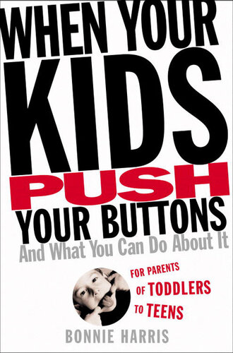 When Your Kids Push Your Buttons And What You Can Do About It Bonnie Harris