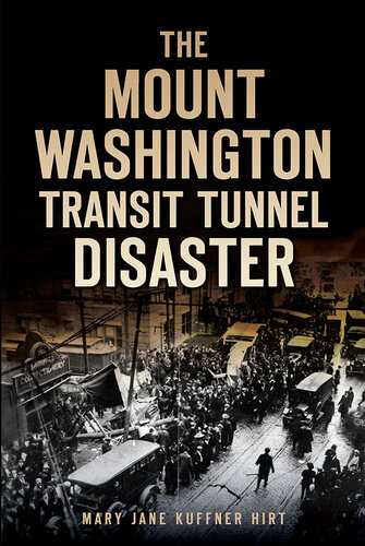 The Mount Washington Transit Tunnel Disaster Mary Jane Kuffner Hirt