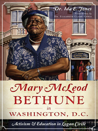Mary Mcleod Bethune In Washington Dc Activism Education In Logan Circle Ida E Jones