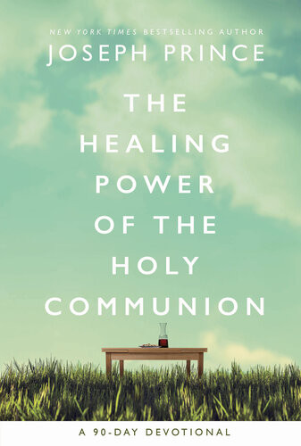The Healing Power Of The Holy Communion A 90day Devotional Joseph Prince