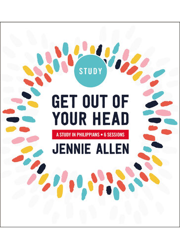 Get Out Of Your Head Study Guide A Study In Philippians Jennie Allen