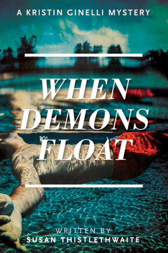 When Demons Float A Kristin Ginelli Mystery Susan Thistlethwaite