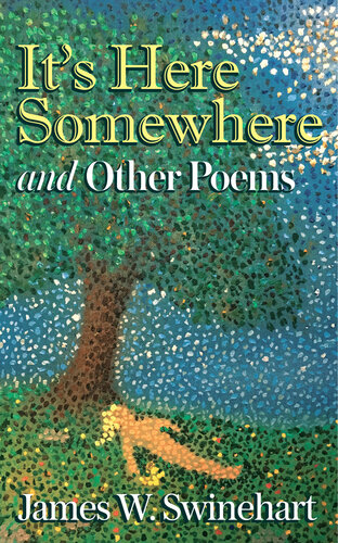 Its Here Somewhere And Other Poems James W Swinehart