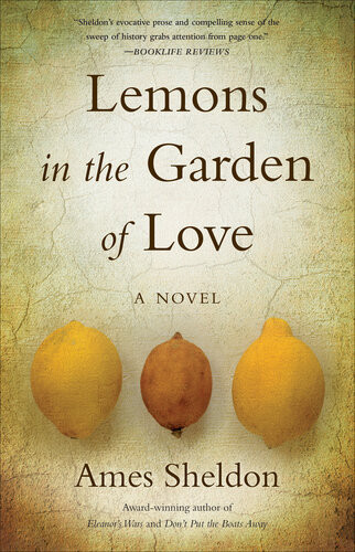 Lemons In The Garden Of Love A Novel Ames Sheldon