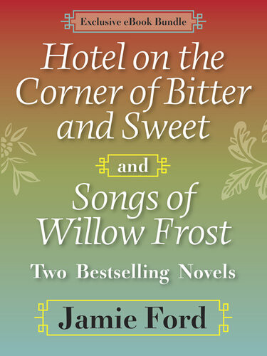 Hotel On The Corner Of Bitter And Sweet And Songs Of Willow Frost Two Bestselling Novels Jamie Ford