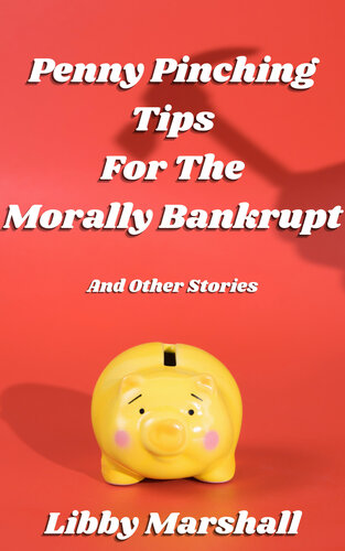Penny Pinching Tips For The Morally Bankrupt Libby Marshall