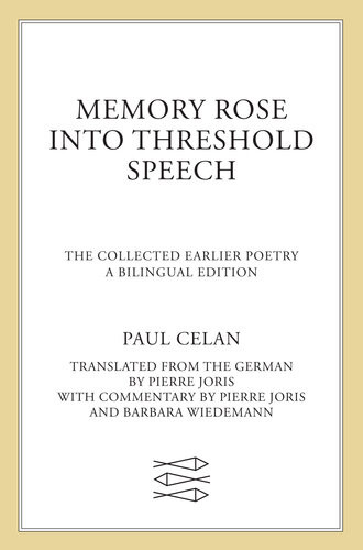 Memory Rose Into Threshold Speech The Collected Earlier Poetry Paul Celan