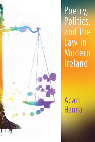 Poetry Politics And The Law In Modern Ireland Adam Hanna