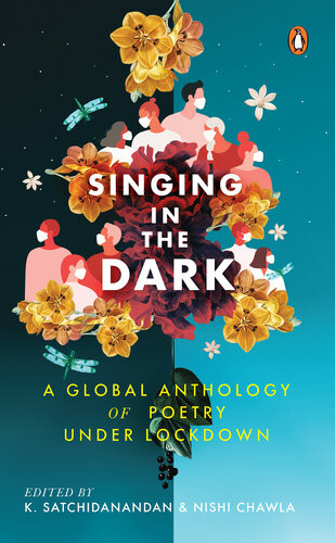 Singing In The Dark A Global Anthology Of Poetry Under Lockdown K Satchidanandan