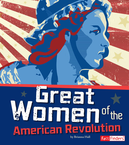 Great Women Of The American Revolution Brianna Hall