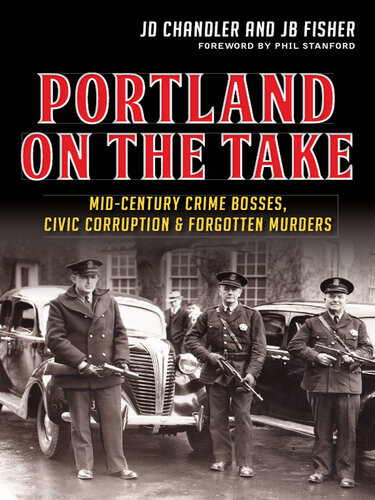 Portland On The Take Midcentury Crime Bosses Civic Corruption Forgotten Murders Jd Chandler