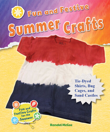 Fun And Festive Summer Crafts Tiedyed Shirts Bug Cages And Sand Castles Randel Mcgee