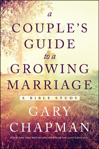 A Couples Guide To A Growing Marriage A Bible Study Gary Chapman