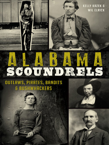 Alabama Scoundrels Outlaws Pirates Bandits Bushwhackers Kelly Kazek