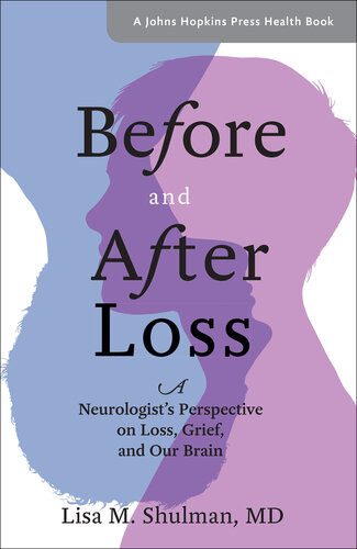 Before And After Loss A Neurologists Perspective On Loss Grief And Our Brain Lisa M Shulman