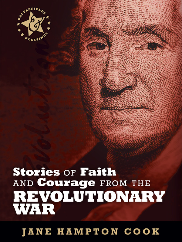 Battlefields Blessings Stories Of Faith And Courage From The Revolutionary War Jane Hampton Cook