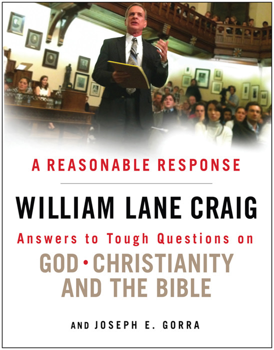 A Reasonable Response Answers To Tough Questions On God Christianity And The Bible William Lane Craig Joseph E Gorra