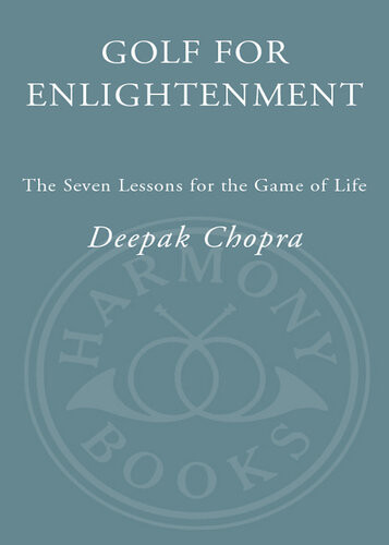 Golf For Enlightenment The Seven Lessons For The Game Of Life Deepak Chopra