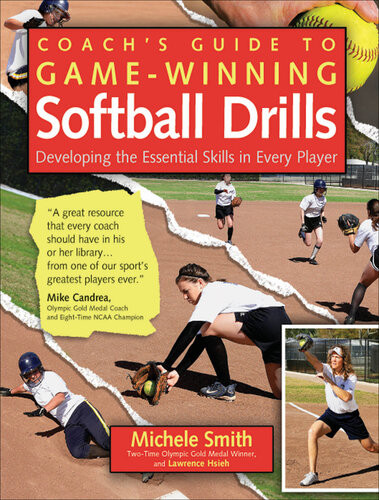 Coachs Guide To Gamewinning Softball Drills Developing The Essential Skills In Every Player Michele Smith