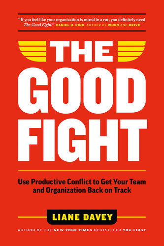 The Good Fight Use Productive Conflict To Get Your Team And Organization Back On Track Liane Davey