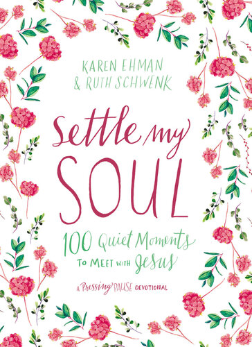 Settle My Soul 100 Quiet Moments To Meet With Jesus Karen Ehman