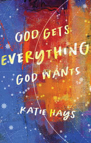 God Gets Everything God Wants Katie Hays