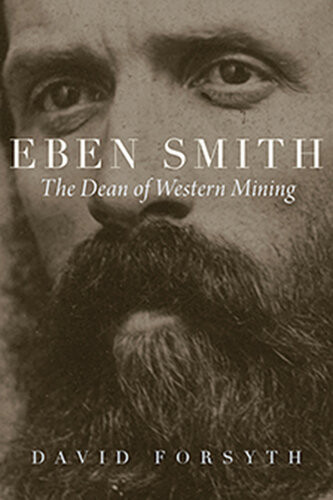 Eben Smith The Dean Of Western Mining David Forsyth