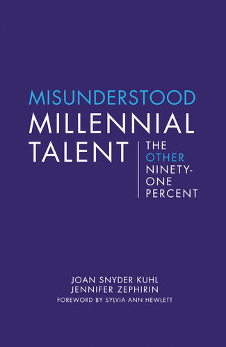 Misunderstood Millennial Talent The Other Ninetyone Percent Joan Snyder Kuhl