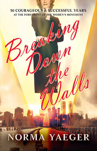Breaking Down The Walls 50 Courageous And Successful Years Norma Yaeger