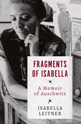 Fragments Of Isabella A Memoir Of Auschwitz Isabella Leitner