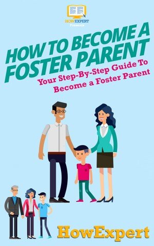 How To Become A Foster Parent Howexpert