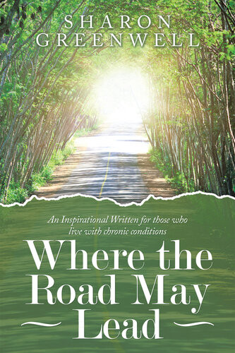 Where The Road May Lead An Inspirational Written For Those Who Live With Chronic Conditions Sharon Greenwell