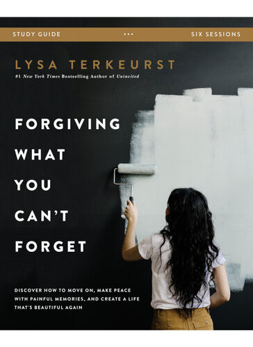 Forgiving What You Cant Forget Study Guide Discover How To Move On Make Peace With Painful Memories And Create A Life Thats Beautiful Again Lysa Terkeurst