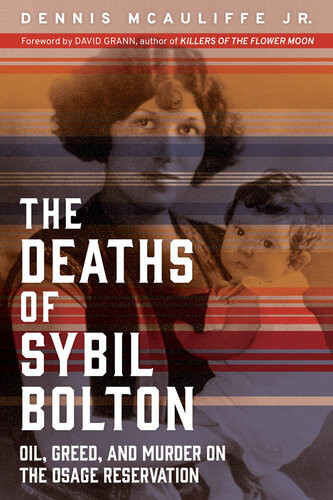 The Deaths Of Sybil Bolton Oil Greed And Murder On The Osage Reservation Kalani Queypo